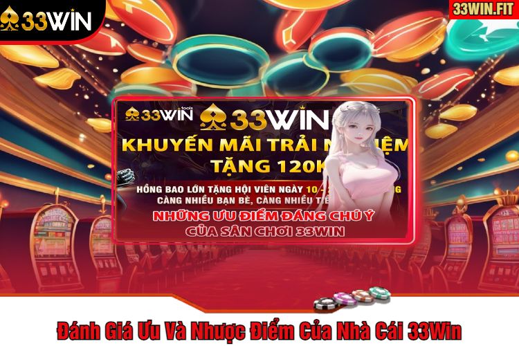 Đánh Giá Ưu Và Nhược Điểm Của Nhà Cái 33Win