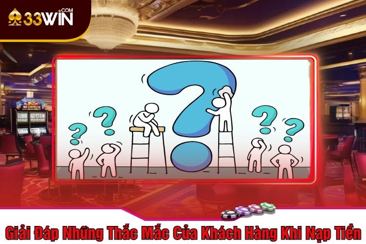 Giải Đáp Những Thắc Mắc Của Khách Hàng Khi Nạp Tiền