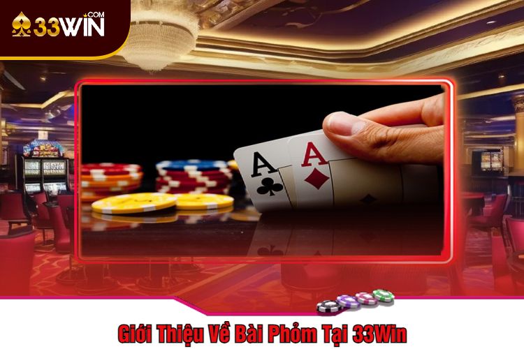 Giới Thiệu Về Bài Phỏm Tại 33Win