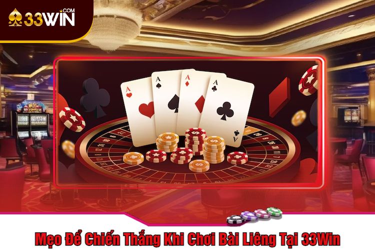 Mẹo Để Chiến Thắng Khi Chơi Bài Liêng Tại 33Win