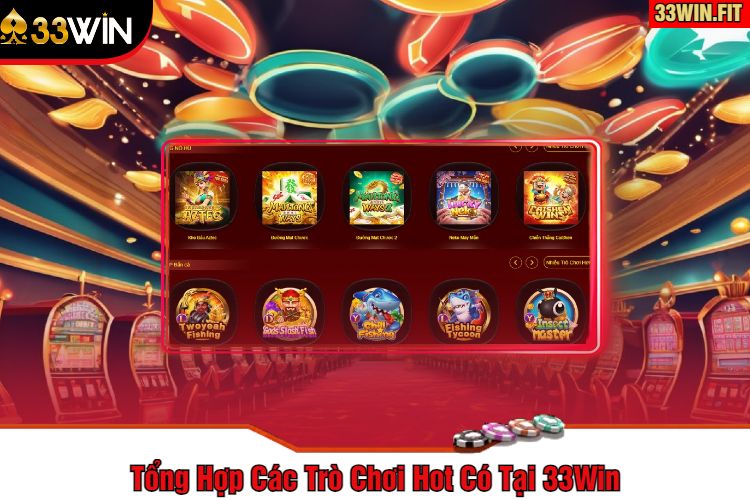 Tổng Hợp Các Trò Chơi Hot Có Tại 33Win