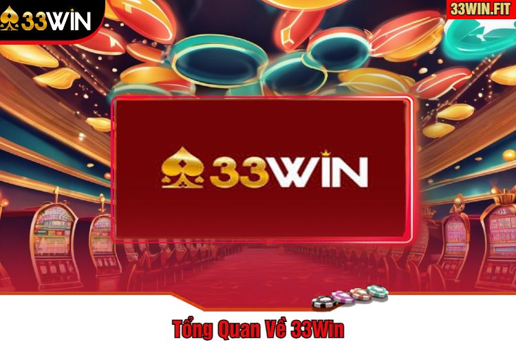 Tổng Quan Về 33Win