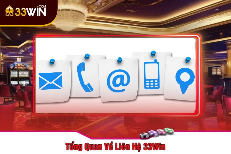 Tổng Quan Về Liên Hệ 33Win