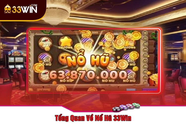 Tổng Quan Về Nổ Hũ 33Win